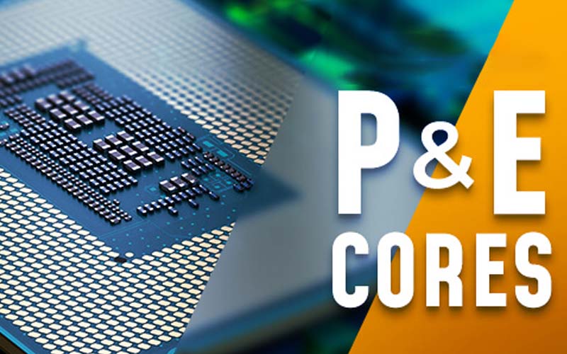 تفاوت بین هسته های P-core  و E-core در پردازنده های اینتل 